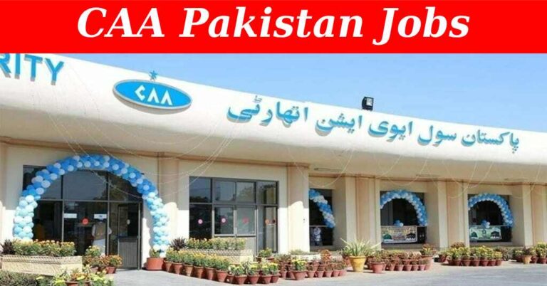 CAA Pakistan Recruitment July 2024, Check eligibility, selection process, Apply Online