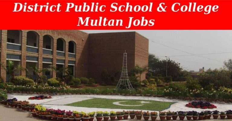 District Public School & College Multan Recruitment ( July 2024) : Open Jobs/Online Application