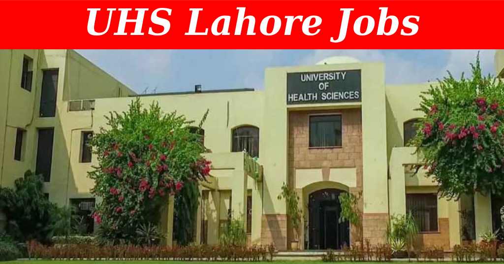 University of Health Sciences Lahore Recruitment ( August 2024) : Open Jobs/Online Application