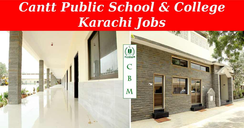 Cantt Public School and College Karachi Recruitment ( August 2024) : Open Jobs/ Application